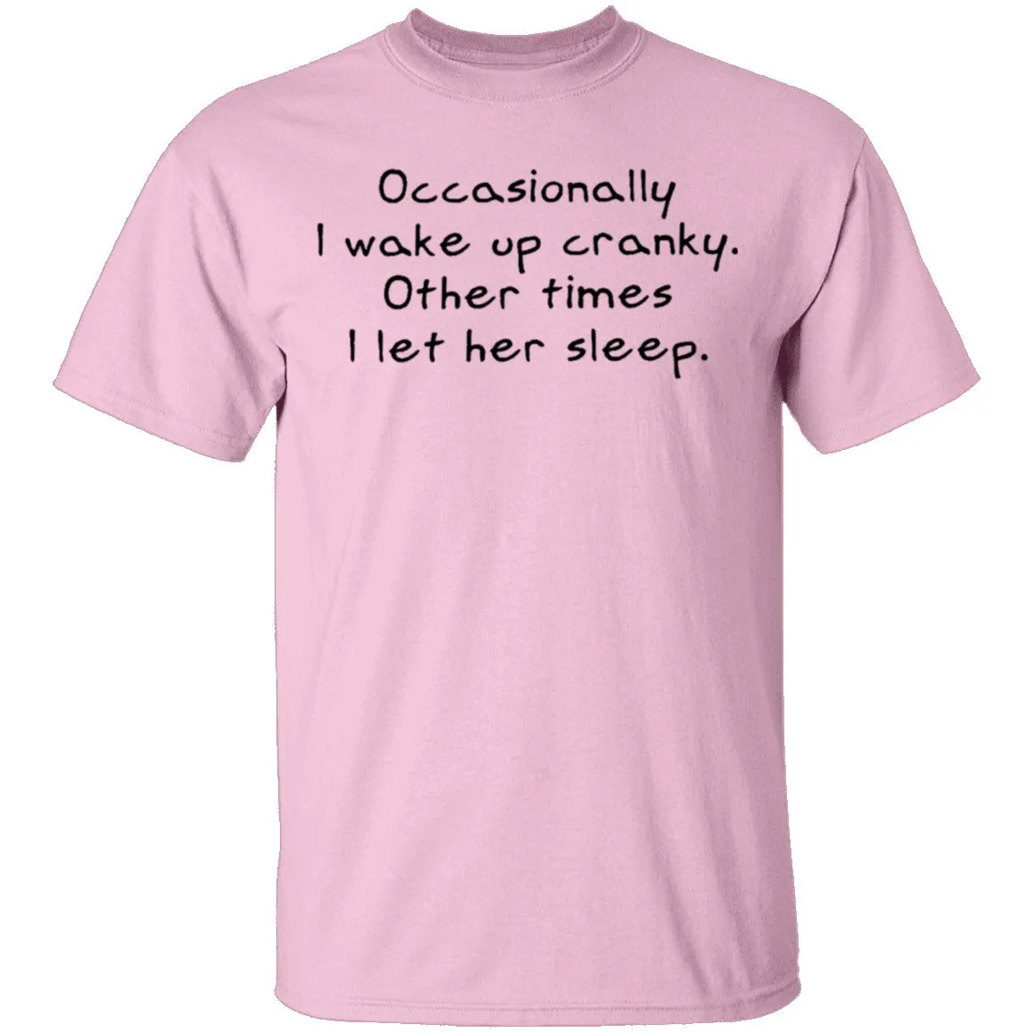 Occasionally I Wake Up Cranky I Let Her Sleep T-Shirt