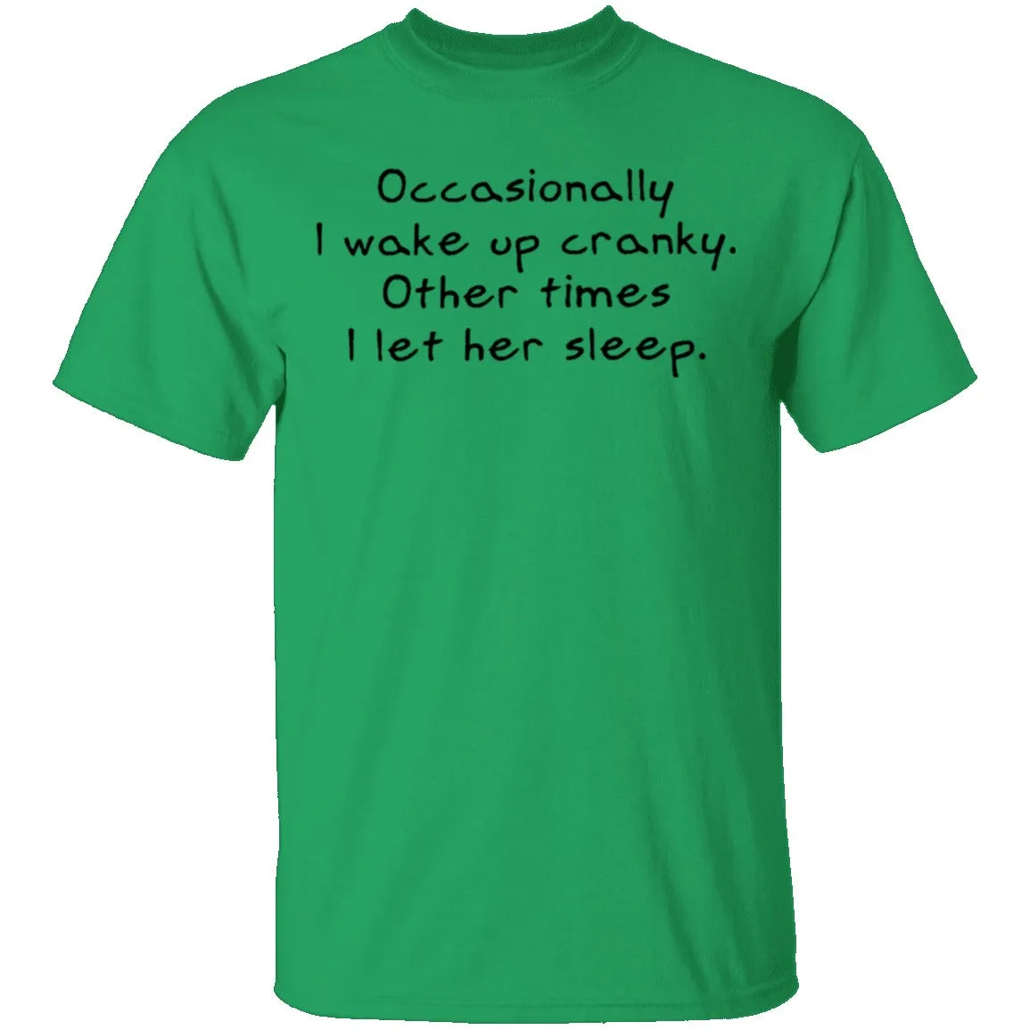 Occasionally I Wake Up Cranky I Let Her Sleep T-Shirt