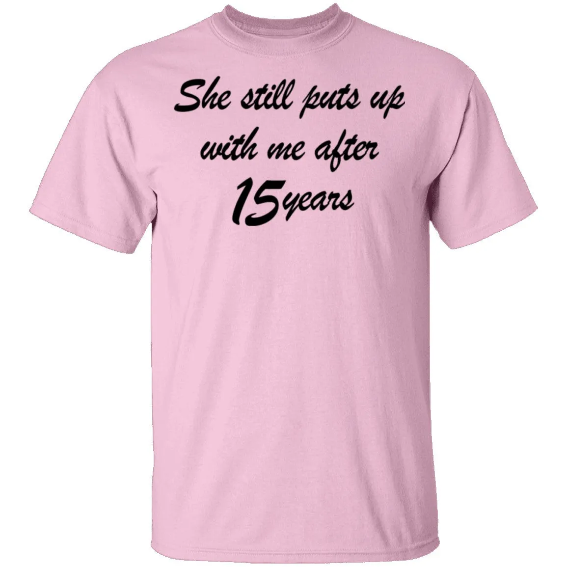She Still Puts Up With Me After 15 Years T-Shirt
